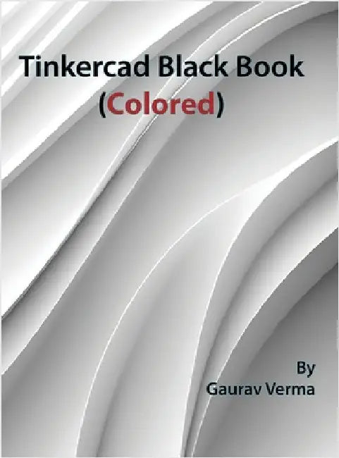 Tinkercad Black Book: (Colored) by Verma, Gaurav