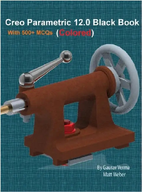 Creo Parametric 12.0 Black Book: Colored by Verma, Gaurav