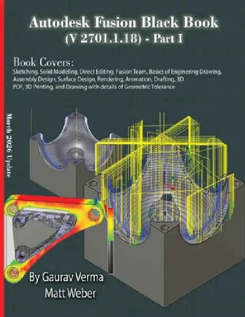 Autodesk Fusion Black Book (V 2701.1.18) Part I: March 2026 Update by Gaurav Verma, Matt Weber