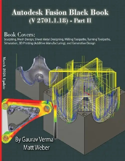 Autodesk Fusion Black Book (V 2701.1.18) Part II: March 2026 Update by Gaurav Verma, Matt Weber