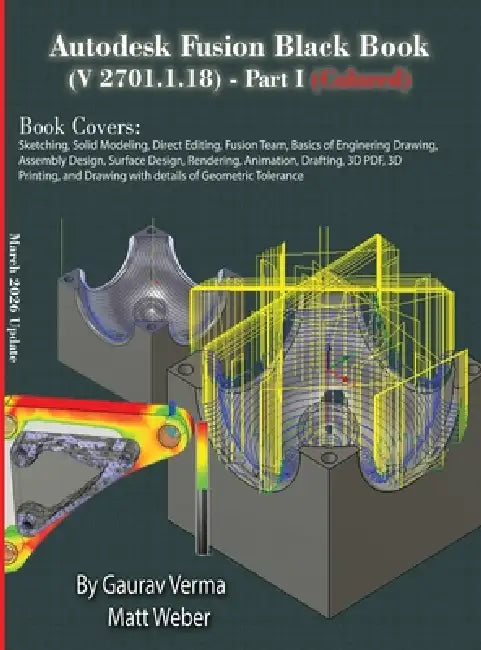 Autodesk Fusion Black Book (V 2701.1.18) Part I: (Colored) March 2026 Update by Gaurav Verma, Matt Weber