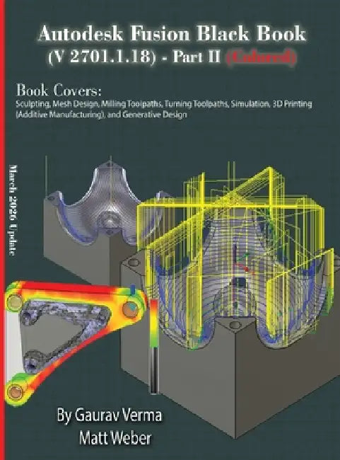 Autodesk Fusion Black Book (V 2701.1.18) Part II: (Colored) March 2026 Update by Gaurav Verma, Matt Weber
