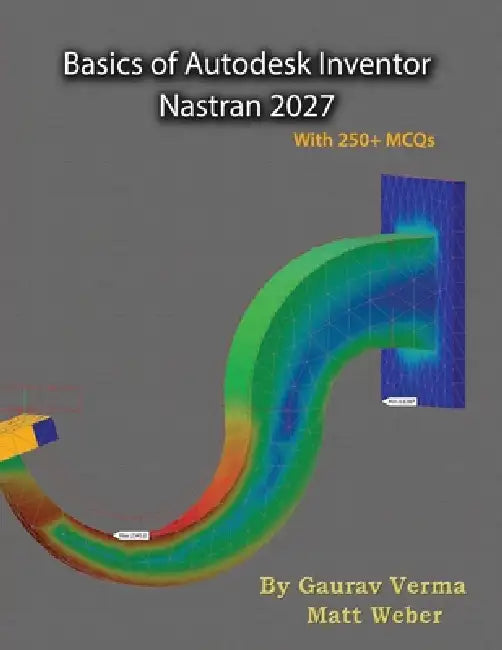 Basics of Autodesk Inventor Nastran 2027 by Gaurav Verma, Matt Weber