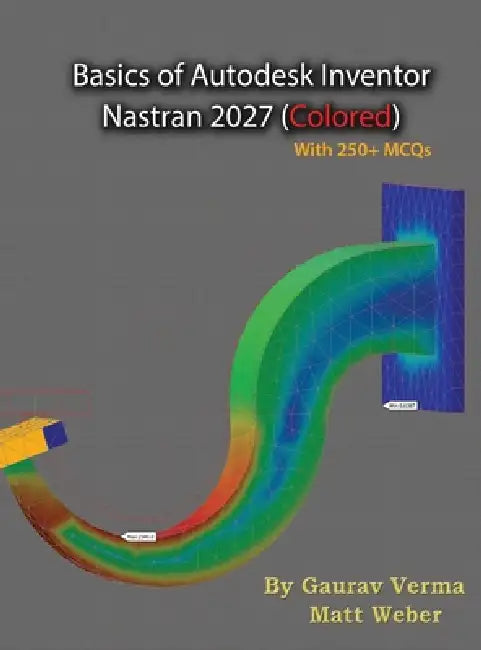Basics of Autodesk Inventor Nastran 2027: (Colored) by Gaurav Verma, Matt Weber