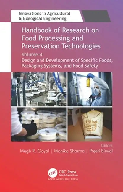 Handbook of Research on Food Processing and Preservation Technologies: Volume 4: Design and Development of Specific Foods, Packaging Systems, and Food by Megh R. Goyal