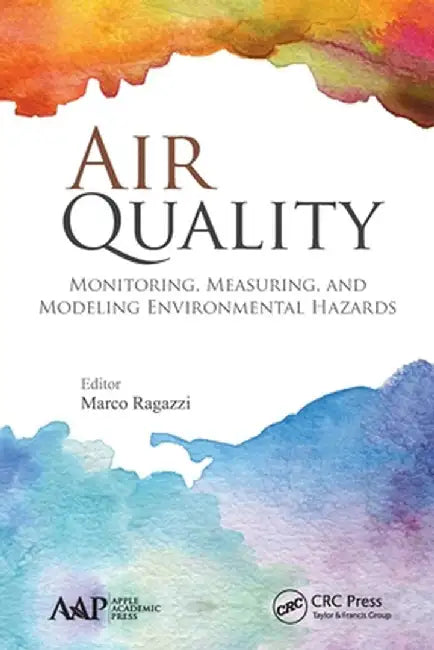 Air Quality: Monitoring, Measuring, and Modeling Environmental Hazards by Marco Ragazzi