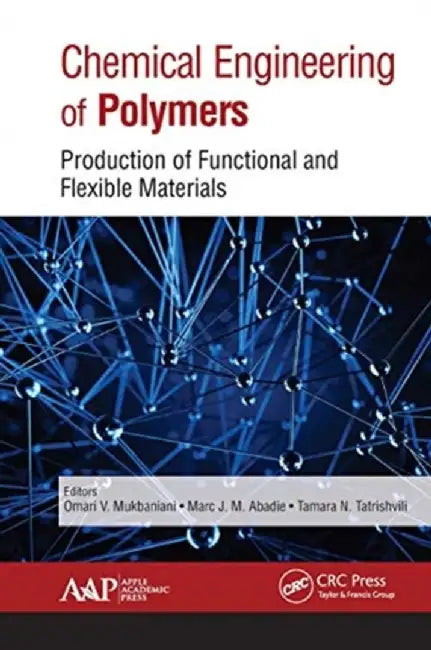Chemical Engineering of Polymers: Production of Functional and Flexible Materials by Omari V. Mukbaniani