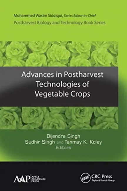 Advances in Postharvest Technologies of Vegetable Crops by Bijendra Singh