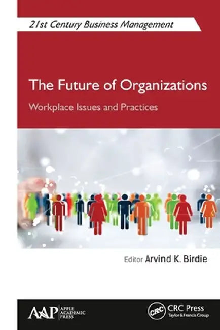 The Future of Organizations: Workplace Issues and Practices by Arvind K. Birdie