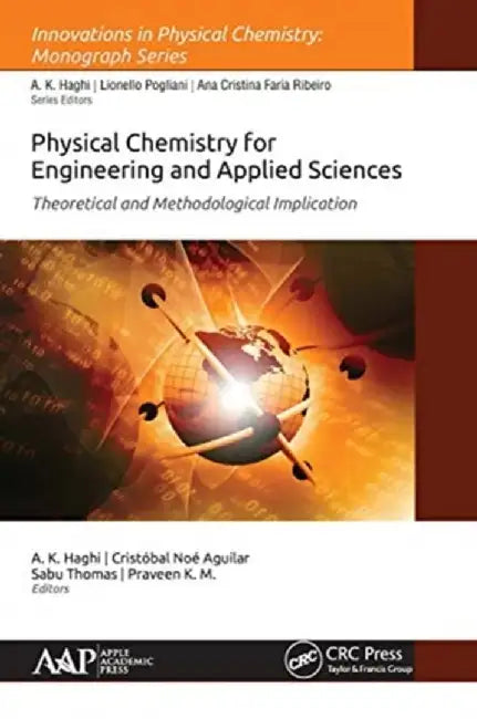 Physical Chemistry for Engineering and Applied Sciences: Theoretical and Methodological Implications by A. K. Haghi