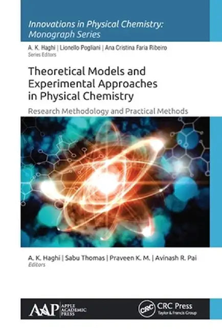 Theoretical Models and Experimental Approaches in Physical Chemistry: Research Methodology and Practical Methods by A. K. Haghi