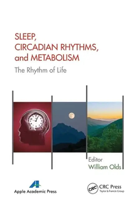 Sleep, Circadian Rhythms, and Metabolism: The Rhythm of Life by William Olds