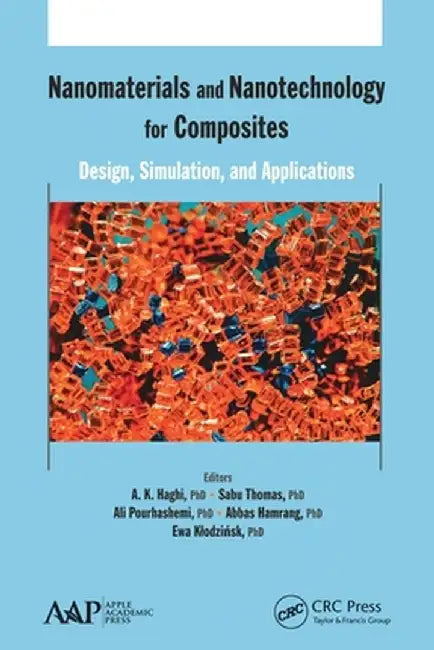 Nanomaterials and Nanotechnology for Composites: Design, Simulation and Applications by A. K. Haghi