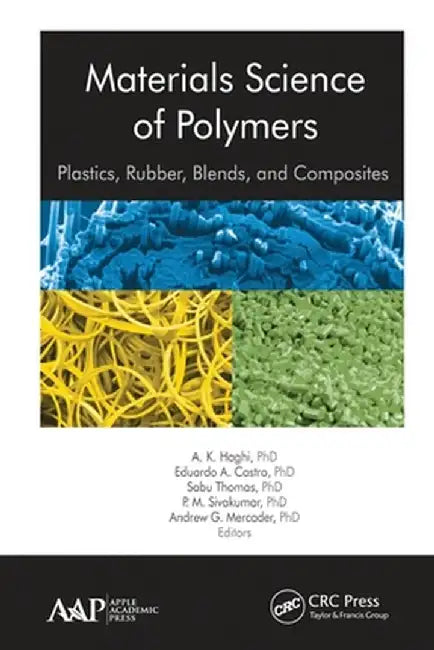 Materials Science of Polymers: Plastics, Rubber, Blends and Composites by A. K. Haghi