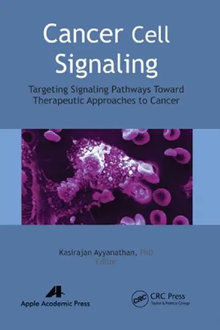 Cancer Cell Signaling: Targeting Signaling Pathways Toward Therapeutic Approaches to Cancer by Kasirajan Ayyanathan