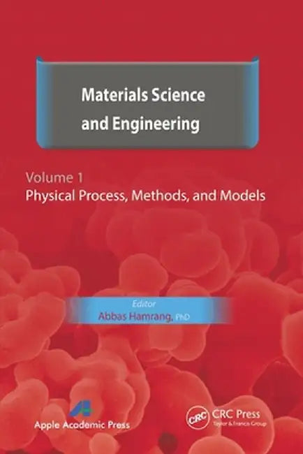 Materials Science and Engineering. Volume I: Physical Process, Methods, and Models by Abbas Hamrang