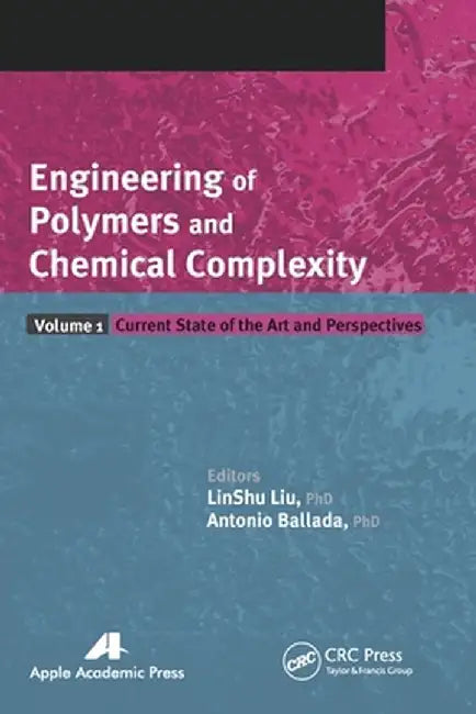 Engineering of Polymers and Chemical Complexity, Volume I: Current State of the Art and Perspectives by LinShu Liu
