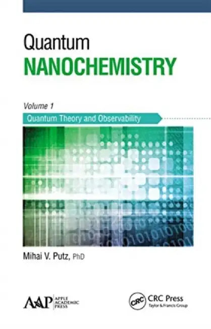 Quantum Nanochemistry, Volume One: Quantum Theory and Observability by Mihai V. Putz