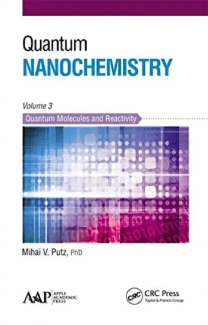Quantum Nanochemistry, Volume Three: Quantum Molecules and Reactivity by Mihai V. Putz