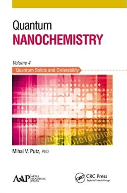 Quantum Nanochemistry, Volume Four: Quantum Solids and Orderability by Mihai V. Putz