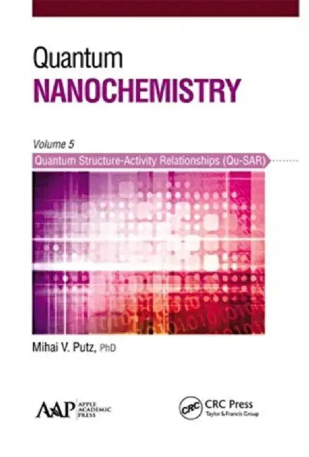 Quantum Nanochemistry, Volume Five: Quantum Structure-Activity Relationships (Qu-Sar) by Mihai V. Putz