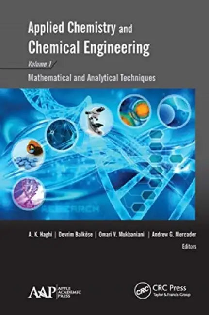 Applied Chemistry and Chemical Engineering, Volume 1: Mathematical and Analytical Techniques by A. K. Haghi