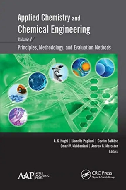 Applied Chemistry and Chemical Engineering, Volume 2: Principles, Methodology, and Evaluation Methods by A. K. Haghi