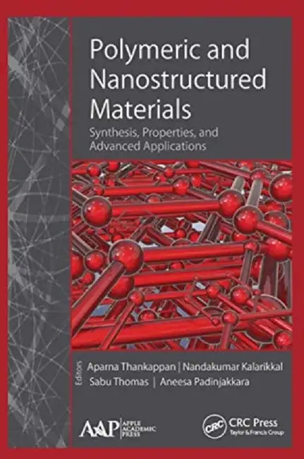 Polymeric and Nanostructured Materials: Synthesis, Properties, and Advanced Applications by Aparna Thankappan