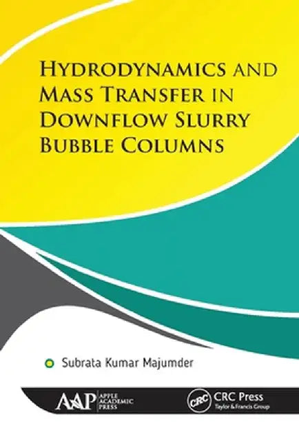 Hydrodynamics and Mass Transfer in Downflow Slurry Bubble Columns by Subrata Kumar Majumder