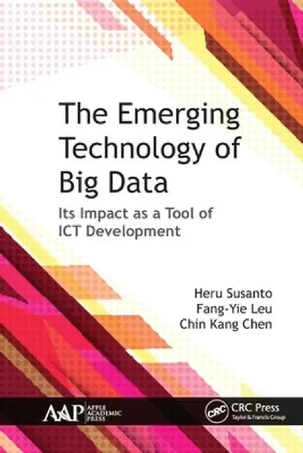 The Emerging Technology of Big Data: Its Impact as a Tool for ICT Development by Heru Susanto