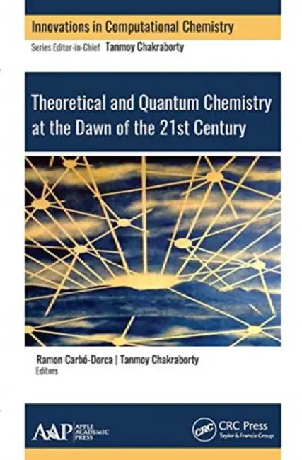 Theoretical and Quantum Chemistry at the Dawn of the 21st Century by Tanmoy Chakraborty