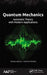 Quantum Mechanics: Axiomatic Theory with Modern Applications by Nelson Bolivar