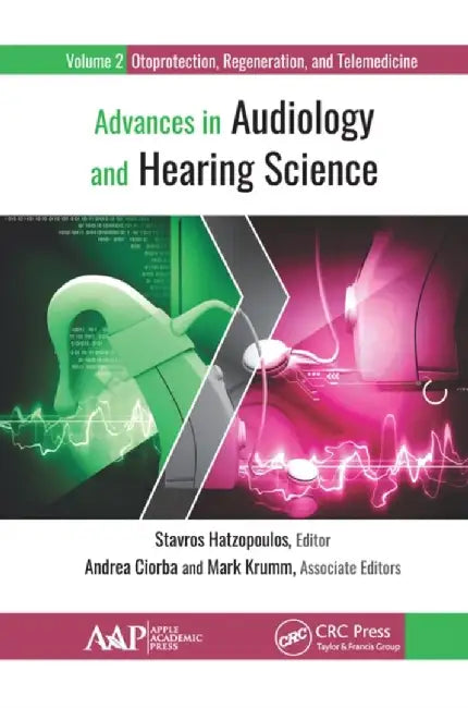 Advances in Audiology and Hearing Science: Volume 2: Otoprotection, Regeneration, and Telemedicine by Stavros Hatzopoulos