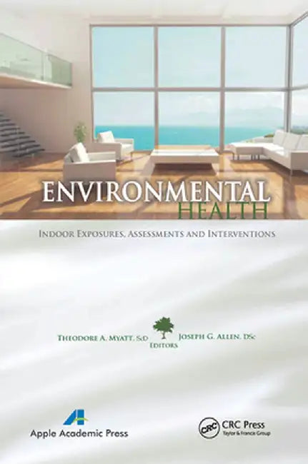 Environmental Health: Indoor Exposures, Assessments and Interventions by Theodore A. Myatt