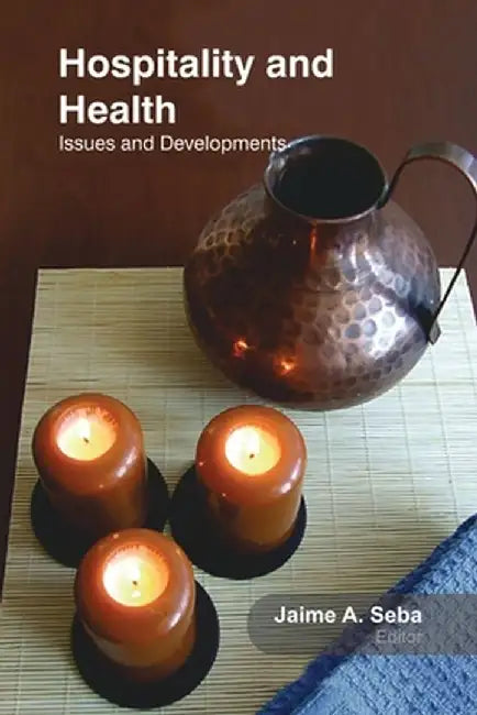 Hospitality and Health: Issues and Developments by Jaime Seba