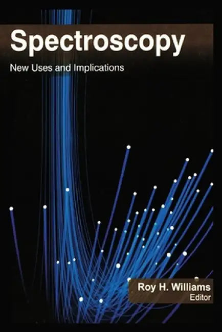 Spectroscopy: New Uses and Implications by Roy H. Williams