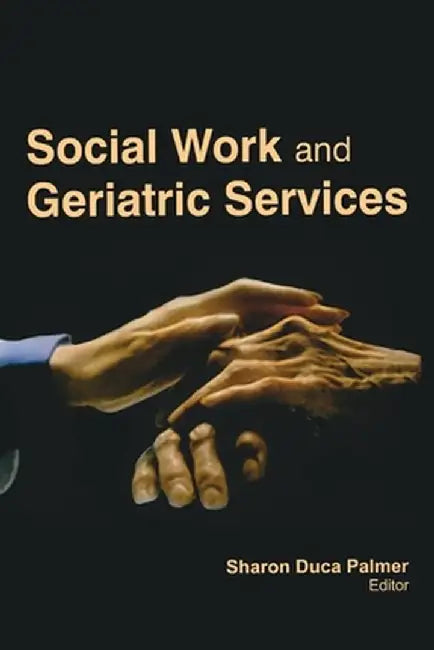 Social Work and Geriatric Services by Sharon Duca Palmer
