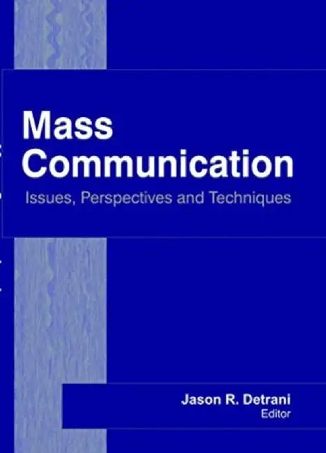 Mass Communication: Issues, Perspectives and Techniques by Jason R. Detrani