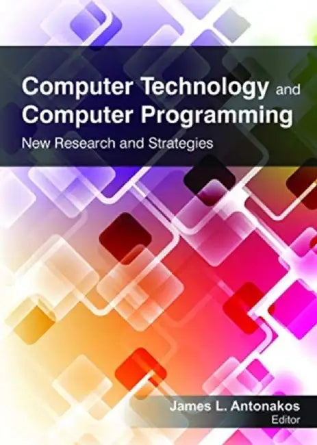 Computer Technology and Computer Programming: Research and Strategies by James L. Antonakos