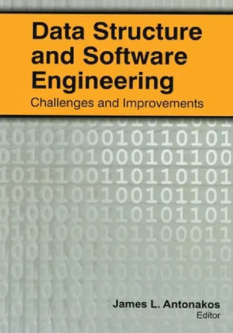 Data Structure and Software Engineering: Challenges and Improvements by James L. Antonakos