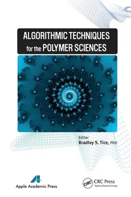 Algorithmic Techniques for the Polymer Sciences by Bradley S. Tice