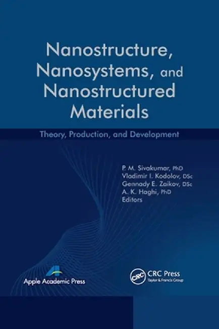Nanostructure, Nanosystems, and Nanostructured Materials: Theory, Production and Development by P. M. Sivakumar