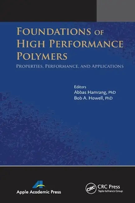 Foundations of High Performance Polymers: Properties, Performance and Applications by Abbas Hamrang