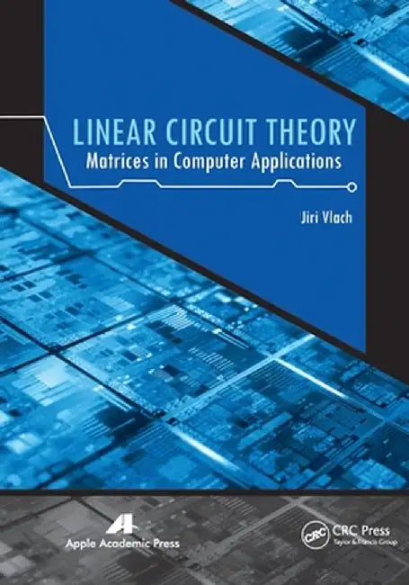Linear Circuit Theory: Matrices in Computer Applications by Jiri Vlach