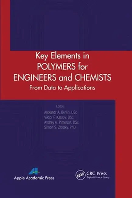 Key Elements in Polymers for Engineers and Chemists: From Data to Applications by Alexandr A. Berlin