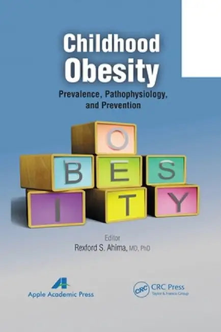 Childhood Obesity: Prevalence, Pathophysiology, and Management by Rexford S. Ahima