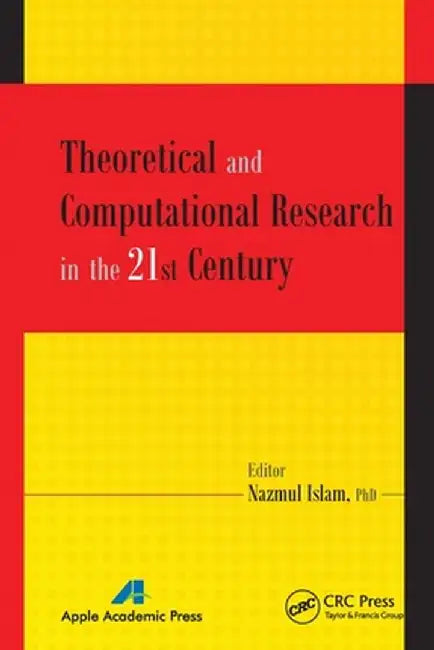 Theoretical and Computational Research in the 21st Century by Nazmul Islam