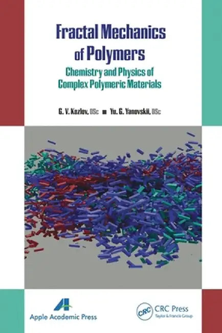 Fractal Mechanics of Polymers: Chemistry and Physics of Complex Polymeric Materials by G. V. Kozlov