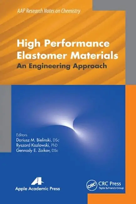 High Performance Elastomer Materials: An Engineering Approach by Dariusz M. Bielinski