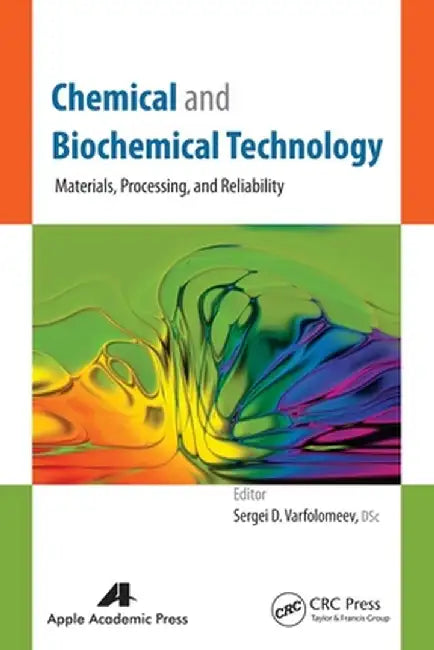 Chemical and Biochemical Technology: Materials, Processing, and Reliability by Sergei D. Varfolomeev